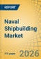 Naval Shipbuilding Market Size, Share, and Industry Analysis - Global Forecast to 2036 - Product Thumbnail Image
