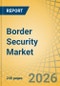 Border Security Market Size, Share, and Industry Analysis - Global Forecast to 2036 - Product Image