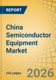 China Semiconductor Equipment Market Size, Share, and Industry Analysis - Forecast to 2036- Product Image