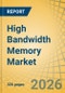 High Bandwidth Memory (HBM) Market Size, Share, and Industry Analysis - Global Forecast to 2036 - Product Thumbnail Image