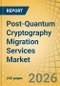 Post-Quantum Cryptography (PQC) Migration Services Market Size, Share, and Industry Analysis - Global Forecast to 2036 - Product Image