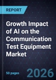 Growth Impact of AI on the Communication Test Equipment Market, 2025-2030- Product Image