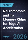 Growth Opportunities in Neuromorphic and In-Memory Chips for Edge AI Acceleration- Product Image