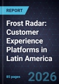 Frost Radar(TM): Customer Experience Platforms in Latin America, 2026- Product Image