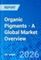 Organic Pigments - A Global Market Overview - Product Image