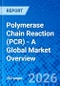 Polymerase Chain Reaction (PCR) - A Global Market Overview - Product Thumbnail Image