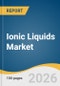 Ionic Liquids Market Size, Share & Trends Analysis Report 2026-2033 - Product Thumbnail Image