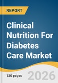 Clinical Nutrition For Diabetes Care Market Size, Share & Trends Analysis Report 2026-2033- Product Image