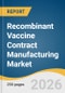 Recombinant Vaccine Contract Manufacturing Market Size, Share & Trends Analysis Report 2026-2033 - Product Thumbnail Image