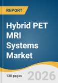 Hybrid PET MRI Systems Market Size, Share & Trends Analysis Report 2026-2033- Product Image
