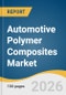 Automotive Polymer Composites Market Size, Share & Trend Analysis Report 2026-2033 - Product Thumbnail Image