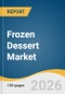 Frozen Dessert Market Size, Share & Trends Analysis Report 2026-2033 - Product Thumbnail Image