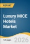Luxury MICE Hotels Market Size, Share & Trends Analysis Report 2026-2033 - Product Thumbnail Image