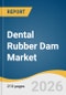 Dental Rubber Dam Market Size, Share & Trends Analysis Report 2026-2033 - Product Thumbnail Image