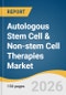 Autologous Stem Cell & Non-stem Cell Therapies Market Size, Share & Trends Analysis Report 2026-2033 - Product Thumbnail Image