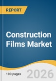 Construction Films Market Size, Share & Trends Analysis Report 2026-2033- Product Image