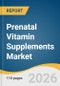 Prenatal Vitamin Supplements Market Size, Share & Trends Analysis Report 2026-2033 - Product Thumbnail Image