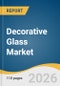 Decorative Glass Market Size, Share & Trends Analysis Report 2026-2033 - Product Thumbnail Image