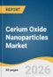 Cerium Oxide Nanoparticles Market Size, Share & Trends Analysis Report 2026-2033 - Product Thumbnail Image