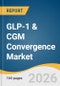 GLP-1 & CGM Convergence Market Size, Share & Trends Analysis Report 2026-2033 - Product Thumbnail Image