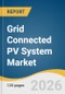 Grid Connected PV System Market Size, Share, & Trend Analysis By 2026-2033 - Product Thumbnail Image