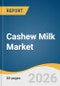 Cashew Milk Market Size, Share & Trends Analysis Report 2026-2033 - Product Thumbnail Image