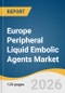 Europe Peripheral Liquid Embolic Agents Market Size, Share & Trends Analysis Report 2026-2036 - Product Thumbnail Image