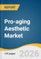 Pro-aging Aesthetic Market Size, Share & Trends Analysis Report 2026-2033 - Product Image