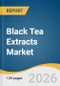 Black Tea Extracts Market Size, Share & Trends Analysis Report 2026-2033 - Product Thumbnail Image
