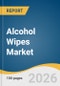 Alcohol Wipes Market Size, Share & Trends Analysis Report 2026-2033 - Product Thumbnail Image