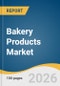Bakery Products Market Size, Share & Trends Analysis Report 2026-2033 - Product Thumbnail Image