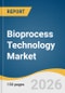 Bioprocess Technology Market Size, Share & Trends Analysis Report 2026-2033 - Product Thumbnail Image