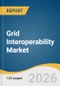 Grid Interoperability Market Size, Share & Trends Analysis Report 2026-2033 - Product Thumbnail Image
