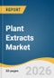 Plant Extracts Market Size, Share & Trends Analysis Report 2026-2033 - Product Thumbnail Image