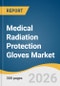 Medical Radiation Protection Gloves Market Size, Share & Trends Analysis Report 2026-2033 - Product Thumbnail Image