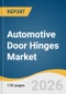 Automotive Door Hinges Market Size, Share & Trends Analysis Report 2026-2033 - Product Thumbnail Image