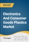 Electronics And Consumer Goods Plastics Market Size, Share & Trends Analysis Report 2026-2033 - Product Thumbnail Image
