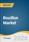 Bouillon Market Size, Share & Trends Analysis Report 2026-2033 - Product Thumbnail Image