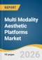 Multi Modality Aesthetic Platforms Market Size, Share & Trends Analysis Report 2026-2033 - Product Image