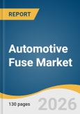 Automotive Fuse Market Size, Share & Trends Analysis Report 2026-2033- Product Image