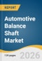Automotive Balance Shaft Market Size, Share & Trends Analysis Report 2026-2033 - Product Thumbnail Image