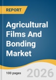 Agricultural Films And Bonding Market Size, Share & Trends Analysis Report 2026-2033- Product Image