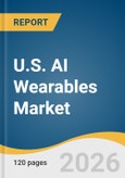 U.S. AI Wearables Market Size, Share & Trends Analysis Report 2026-2033- Product Image