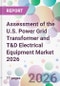 Assessment of the U.S. Power Grid Transformer and T&D Electrical Equipment Market 2026 - Product Thumbnail Image