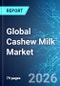 Global Cashew Milk Market - 2026 Edition - Product Thumbnail Image
