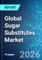 Global Sugar Substitutes Market - 2026 Edition - Product Thumbnail Image