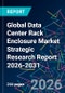 Global Data Center Rack Enclosure Market Strategic Research Report 2026-2031 - Product Image
