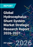 Global Hydrocephalus Shunt System Market Strategic Research Report 2026-2031- Product Image