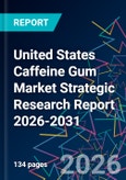 United States Caffeine Gum Market Strategic Research Report 2026-2031- Product Image