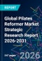 Global Pilates Reformer Market Strategic Research Report 2026-2031 - Product Thumbnail Image